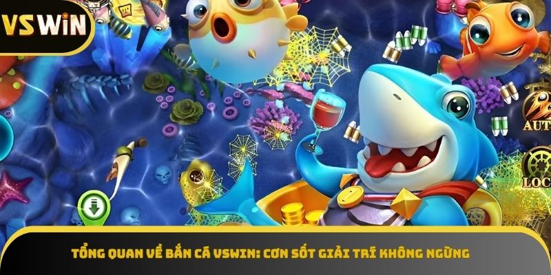 Tổng quan Bắn Cá VSWIN cơn sốt giải trí